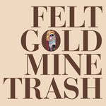 FELT - Gold Mine Trash LP