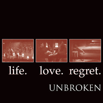 UNBROKEN - life love regret LP