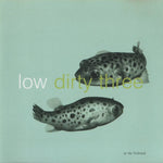 LOW + DIRTY THREE - In The Fishtank 7 LP