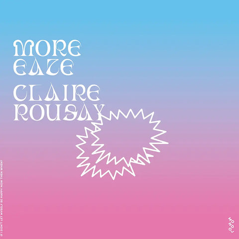 MORE EAZE & CLAIRE ROUSAY - If I Don't Let Myself Be Happy Now Then When? LP