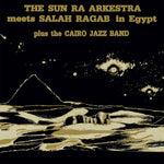 THE SUN RA ARKESTRA MEETS SALAH RAGAB - Sun Ra Arkestra Meets Salah Ragab In Egypt LP