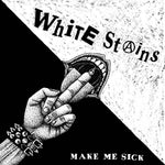 WHITE STAINS - Make Me Sick LP