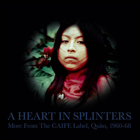 V/A - A Heart In Splinters (More From The CAIFE Label, Quito, 1960-68) DLP