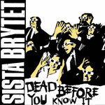 SISTA BRYTET -  Dead Before You Know It 7"