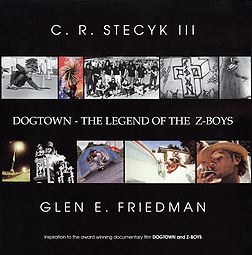 C. R. STECYK & GLEN E. FRIEDMAN - Dogtown: The Legend of the Z-Boys BOOK