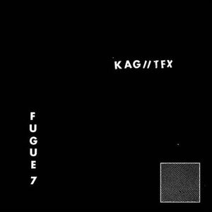KAG//TFX - fugue 7"