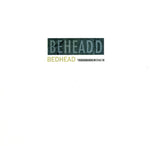 BEDHEAD - Beheaded LP