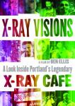 X RAY VISIONS - a look inside portland's legendary x-ray café DVD