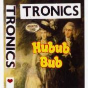 TRONICS - What's the Hubub Bub LP