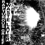 RAPTUROUS GRIEF / WASTE LAYER - split 7"