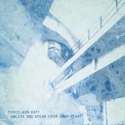 PORCELAIN RAFT - unless you speak from your heart 7"