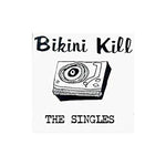 BIKINI KILL - The Singles LP