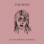 THE BODY - No One Deserves Happiness DLP