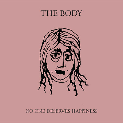 THE BODY - No One Deserves Happiness DLP