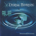 ETERNAL MOURNING - Delusion & Dementia CD
