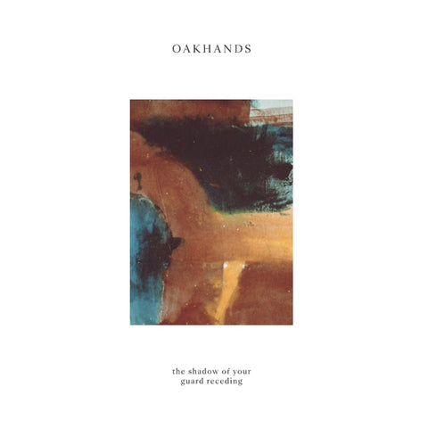 OAKHANDS - The Shadow of Your Guard Receding LP